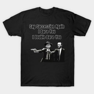 Say Succession Again, I Dare You - Sherman and Grant T-Shirt